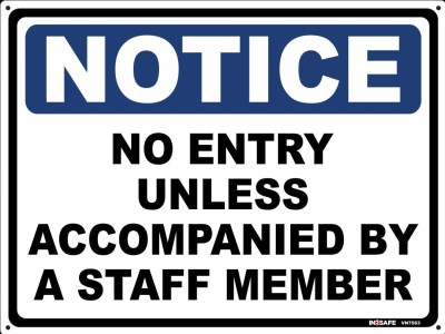 NOTICE NO ENTRY UNLESS ACCOMPANIED BY A STAFF MEMBER SIGN 40